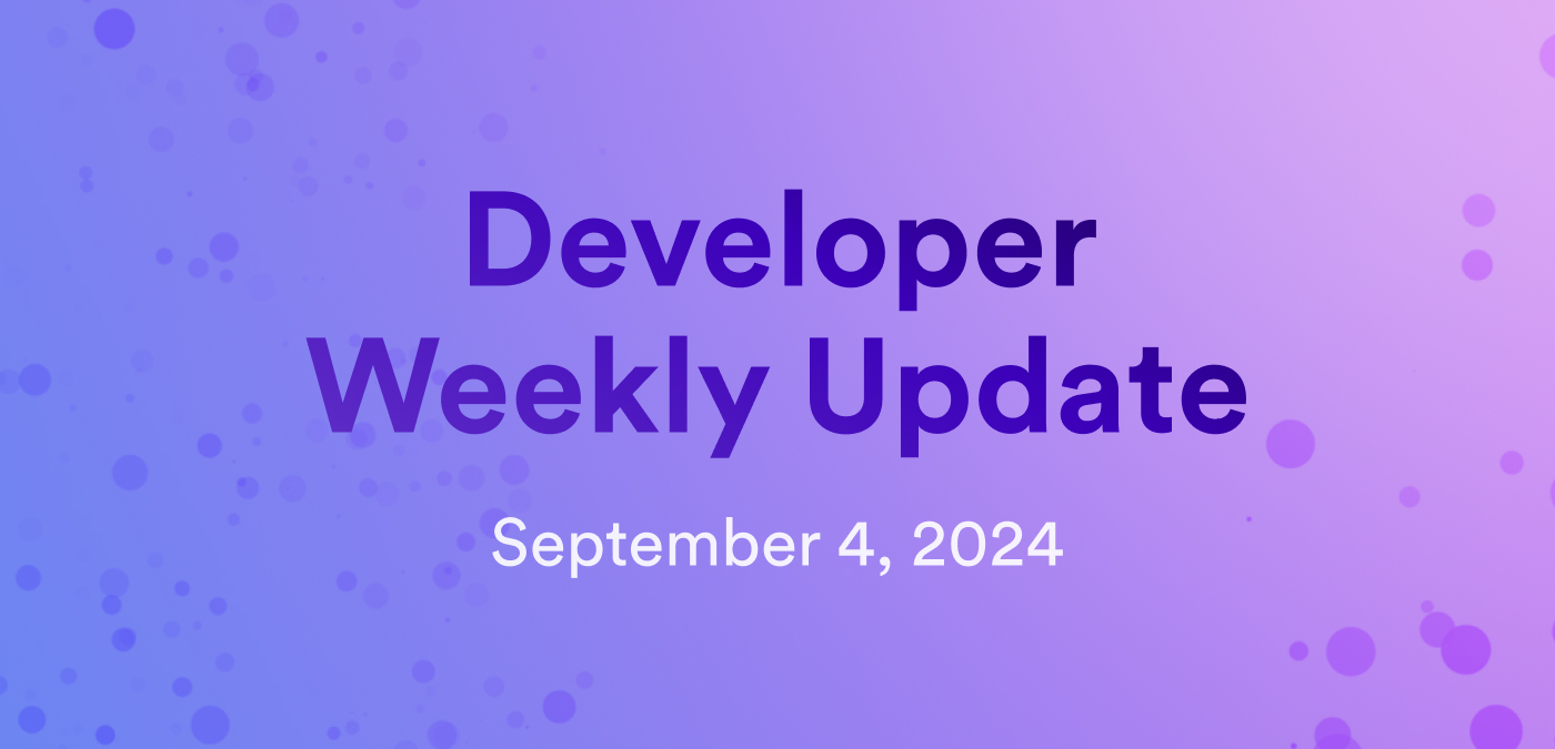 Developer weekly update September 4, 2024